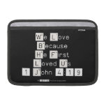 We Love
 Because
 He First 
 Loved Us
 1 John 4:19  MacBook Air Sleeves (landscape)