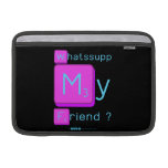 Whatssupp
 My
 Friend ?  MacBook Air Sleeves (landscape)