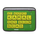 bE happy..... :)
     Kamal
 has been
 dead..... :'(  MacBook Air Sleeves (landscape)