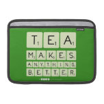 TEA
 MAKES
 ANYTHING
 BETTER  MacBook Air Sleeves (landscape)