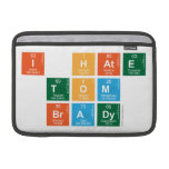 I HATE
 TOM
 BRADY  MacBook Air Sleeves (landscape)