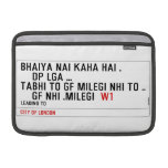 bhaiya nai kaha hai .     dp lga ... tabhi to gf milegi nhi to ..     gf Nhi .milegi   MacBook Air Sleeves (landscape)