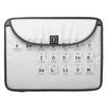 Periodic
 Iodine 
 Gallium  MacBook Pro Sleeves
