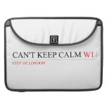 Can't keep calm  MacBook Pro Sleeves