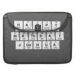 Happy
 Birthday 
 Joshua 
   MacBook Pro Sleeves