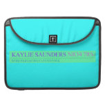 Kaylie Saunders  MacBook Pro Sleeves