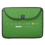 will you be my girlfriend Andrea?
   MacBook Pro Sleeves