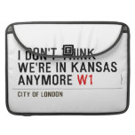 I don't think We're in Kansas anymore  MacBook Pro Sleeves