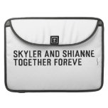Skyler and Shianne Together foreve  MacBook Pro Sleeves
