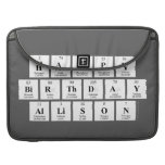 Happy
 Birthday
 Allison  MacBook Pro Sleeves
