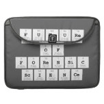 Future 
 of 
 Forensic 
 Science  MacBook Pro Sleeves