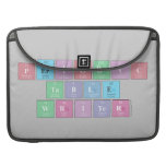Periodic
 Table
 Writer  MacBook Pro Sleeves