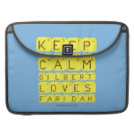 Keep 
 Calm 
 Gilbert 
 Loves 
 Faridah   MacBook Pro Sleeves