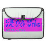 (Bre was here) ave. stop hating  MacBook Pro Sleeves