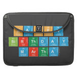 Happy
 Birthday
 MARTHA   MacBook Pro Sleeves