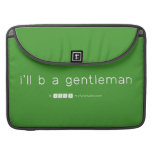i'll b a gentleman  MacBook Pro Sleeves
