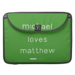 michael
 loves
 matthew  MacBook Pro Sleeves