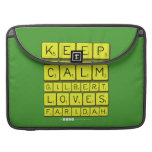 Keep 
 Calm 
 Gilbert 
 Loves 
 Faridah   MacBook Pro Sleeves