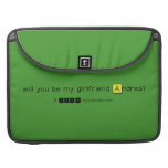 will you be my girlfriend Andrea?
   MacBook Pro Sleeves