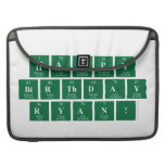 Happy
 Birthday
 Ryan!  MacBook Pro Sleeves