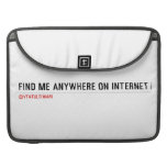 FIND ME ANYWHERE ON INTERNET  MacBook Pro Sleeves