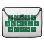 Happy
 Birthday
 Allison  MacBook Pro Sleeves