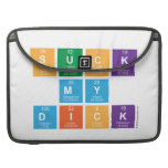 Suck
 My
 Dick  MacBook Pro Sleeves