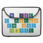 Be Like
 A Proton
 and Stay
 Positive  MacBook Pro Sleeves