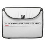 ek toh hum Chauhan Aur upar se Smart  MacBook Pro Sleeves