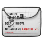   Zingi is truelly madly      and deeply inlove    with  nthabiseng  MacBook Pro Sleeves