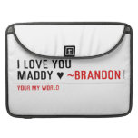 I love you Maddy ♥  MacBook Pro Sleeves