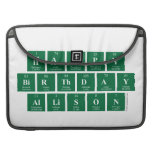Happy
 Birthday
 Allison  MacBook Pro Sleeves