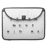Change 
 Begins 
 With Me  MacBook Pro Sleeves