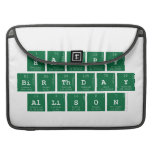 Happy
 Birthday
 Allison  MacBook Pro Sleeves