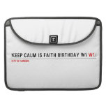 Keep calm is Faith birthday w1  MacBook Pro Sleeves