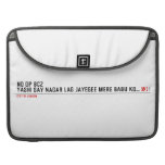NO DP BCZ  YASHI SAY NAGAR LAG JAYEGEE MERE BABU KO...  MacBook Pro Sleeves