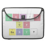 what's 
 up
 baby?  MacBook Pro Sleeves