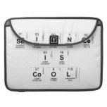 Science
 Is
 Cool  MacBook Pro Sleeves