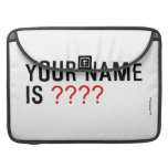 Your Name is  MacBook Pro Sleeves