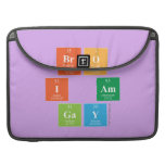 Bro
 I am
 Gay  MacBook Pro Sleeves