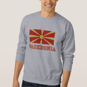 Macedonia Flag 2 Sweatshirt by worldshop at Zazzle