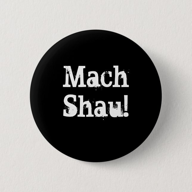 Mach Shau! Pinback Button (Front)