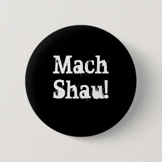 Mach Shau! Pinback Button