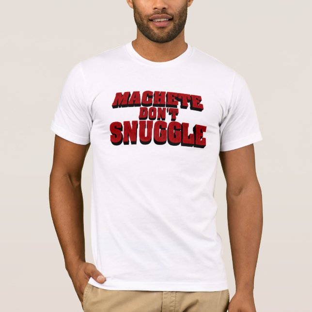 Machete Don't Snuggle T-Shirt (Front)
