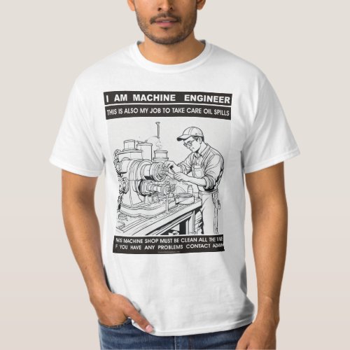 MACHINE ENGINEER TAKES CARE OF OIL SPILLS T_Shirt
