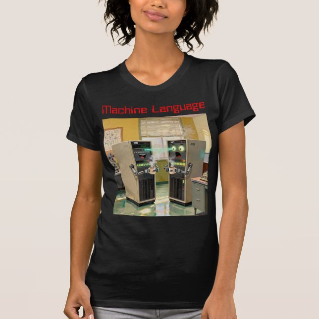 “Machine Language”  -  Humorous Technology         T-Shirt (Front)