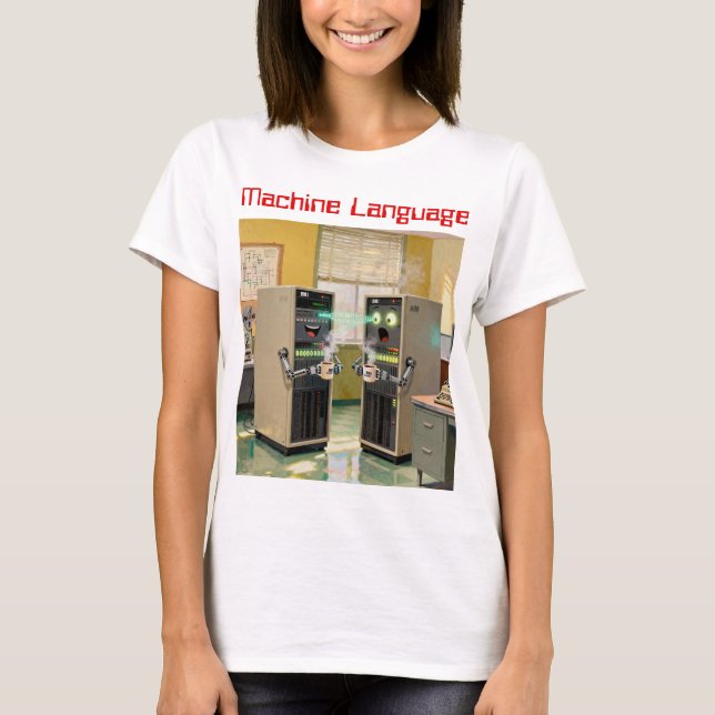“Machine Language”  -  Humorous Technology         T-Shirt (Front)