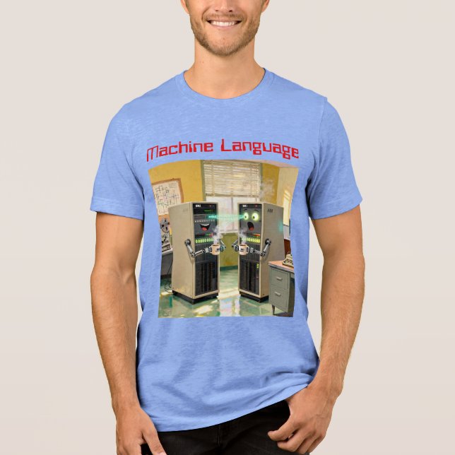 “Machine Language”  -  Humorous Technology         Tri-Blend Shirt (Front)