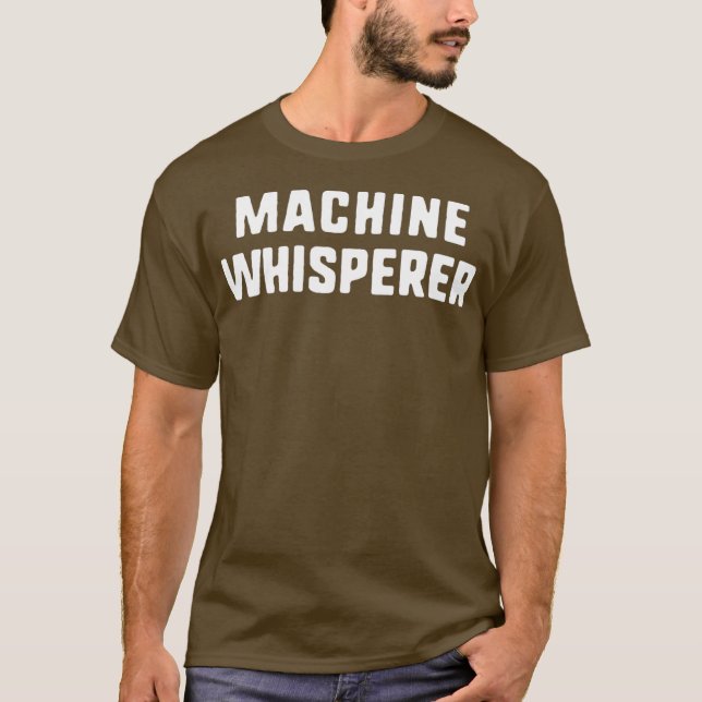 Machine Whisperer Funny Machinist Gift Christmas T-Shirt (Front)