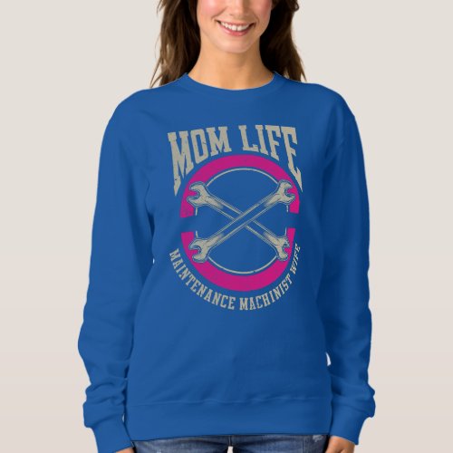 Machining CNC Mom Mother Maintenance Machinist  Sweatshirt